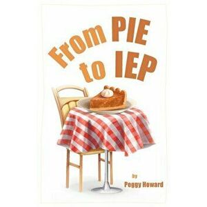 From PIE to IEP, Paperback - Peggy Howard imagine