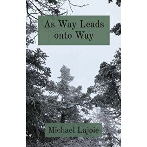 As Way Leads onto Way, Paperback - Michael Lajoie imagine