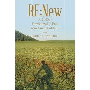 Re: New: A 31-Day Devotional to Fuel Your Pursuit of Jesus, Paperback - Bruce Osborn imagine