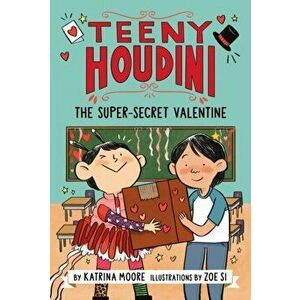 Teeny Houdini #2: The Super-Secret Valentine, Paperback - Katrina Moore imagine