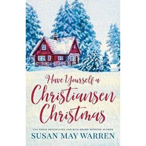 Have Yourself a Christiansen Christmas: A holiday story from your favorite small town family, Paperback - Susan May Warren imagine