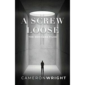A Screw Loose: The Montana Files, Paperback - Cameron Wright imagine
