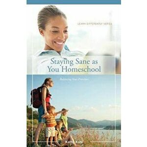 Staying Sane as You Homeschool, Paperback - Kathy Kuhl imagine