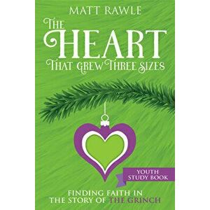 The Heart That Grew Three Sizes Youth Study Book: Finding Faith in the Story of the Grinch, Paperback - Matt Rawle imagine