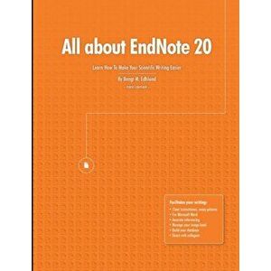 All about EndNote 20: Learn How To Make Your Scientific Writing Easier, Paperback - Bengt Edhlund imagine