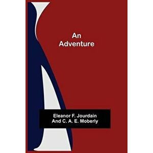 An Adventure, Paperback - Eleanor F. Jourdain imagine