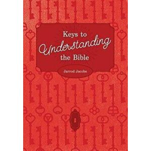 Keys To Understanding The Bible: How To Study The Bible, Paperback - Jarrod Jacobs imagine
