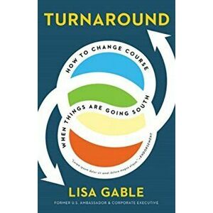 Turnaround: How to Change Course When Things Are Going South, Hardcover - Lisa Gable imagine