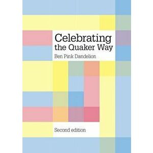 Celebrating the Quaker way, Paperback - Ben Pink Dandelion imagine