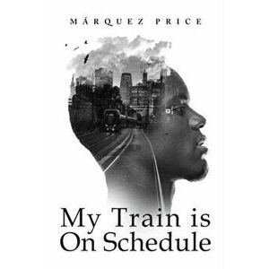 My Train is On Schedule, Paperback - Marquez Price imagine