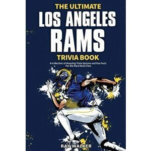 The Ultimate Los Angeles Rams Trivia Book: A Collection of Amazing Trivia Quizzes and Fun Facts for Die-Hard Rams Fans! - Ray Walker imagine
