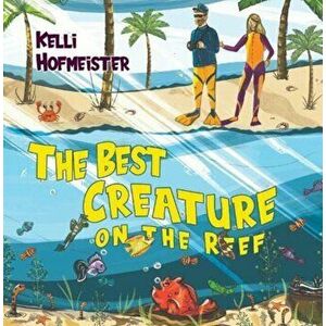 The Best Creature on the Reef, Paperback - Kelli Hofmeister imagine