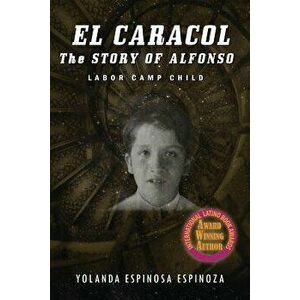 El Caracol: The Story of Alfonso - Labor Camp Child, Paperback - Yolanda Espinoza imagine