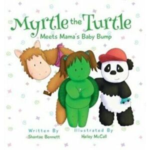 Myrtle the Turtle: Meets Mama's Baby Bump, Hardcover - Shantae Bennett imagine