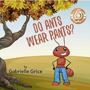 Do Ants Wear Pants?, Paperback - Gabrielle Grice imagine