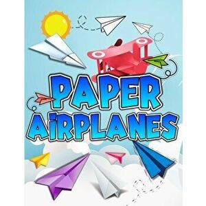 Paper Airplanes Book: The Best Guide To Folding Paper Airplanes. Creative Designs And Fun Tear-Out Projects Activity Book For Kids. Includes - Art Boo imagine