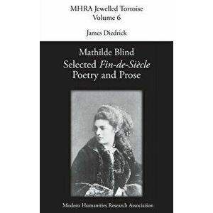 Mathilde Blind: Selected Fin-de-Siècle Poetry and Prose, Hardcover - James Diedrick imagine