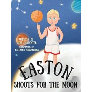 Easton Shoots For The Moon, Hardcover - Jess Carpenter imagine