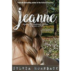 Jeanne: A journey from abandonment and abuse to forgiveness and truth., Paperback - Sylvia Hornback imagine