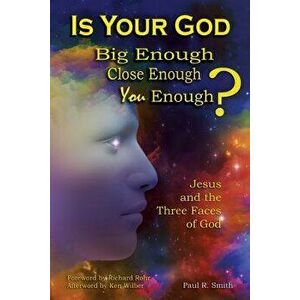 Is Your God Big Enough? Close Enough? You Enough?: Jesus and the Three Faces of God, Paperback - Paul Smith imagine