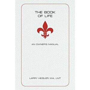 The Book of Life: An Owner's Manual, Paperback - Larry Heisler M. a. Lmt imagine