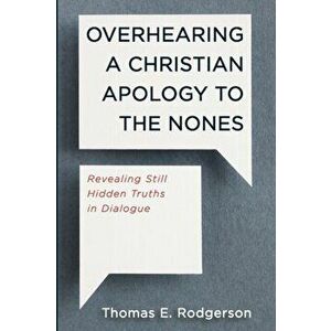 Overhearing a Christian Apology to the Nones, Paperback - Thomas E. Rodgerson imagine