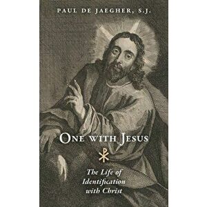One with Jesus: The Life of Identification with Christ, Paperback - Paul de Jaegher imagine
