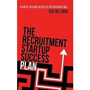 The Recruitment Startup Success Plan: A step-by-step guide that explains how to set up and run a successful recruitment agency - Josh Wellman imagine