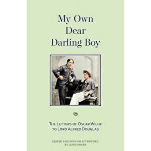 My Own Dear Darling Boy: The Letters of Oscar Wilde to Lord Alfred Douglas, Paperback - Oscar Wilde imagine