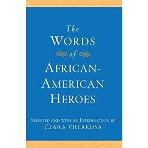 The Words of African-American Heroes, Paperback - Clara Villarosa imagine
