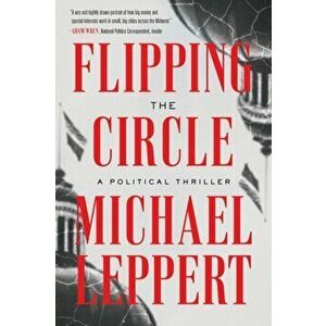 Flipping the Circle: A Political Thriller, Paperback - Michael Leppert imagine