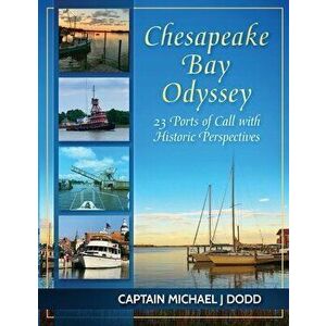 Chesapeake Bay Odyssey: 23 Ports of Call with Historic Perspectives, Paperback - Capt Michael Dodd imagine