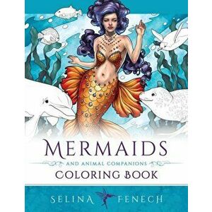 Mermaids and Animal Companions Coloring Book: Fantasy Coloring for Grown Ups, Paperback - Selina Fenech imagine