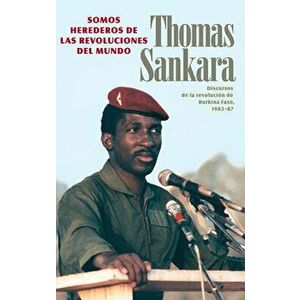 Somos Herederos de Las Revoluciones del Mundo: Discursos de la Revolución de Burkina Faso, 1983-87, Paperback - Thomas Sankara imagine