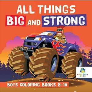 All Things Big and Strong Boys Coloring Books 8-10, Paperback - *** imagine