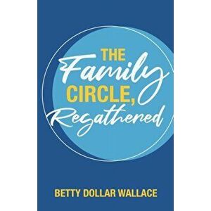 The Family Circle, Regathered, Paperback - Betty Dollar Wallace imagine