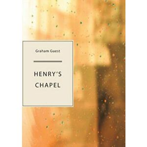 Henry's Chapel, Paperback - Graham Guest imagine