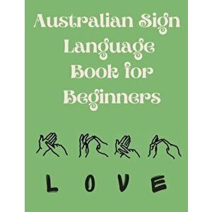 Australian Sign Language Book for Beginners.Educational Book, Suitable for Children, Teens and Adults. Contains the AUSLAN Alphabet and Numbers - Cris imagine