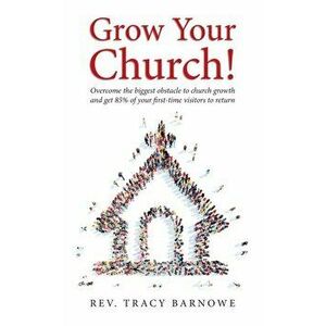 Grow Your Church!: Overcome the biggest obstacle to church growth and get 85% of your first-time visitors to return - Tracy Barnowe imagine