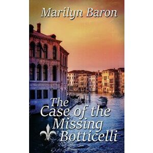 The Case of the Missing Botticelli, Paperback - Marilyn Baron imagine