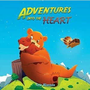 Adventures Into The Heart: Playful Stories About Family Love for Kids Ages 3-5 - Perfect for Early Readers, Paperback - Eric Klassen imagine