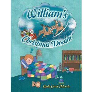 William's Christmas Dream, Paperback - Linda Carol Morris imagine