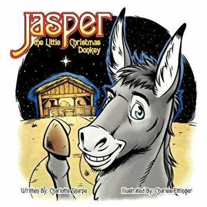 Jasper the Little Christmas Donkey, Paperback - Charlotte Sharpe imagine