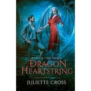 Dragon Heartstring, Paperback - Juliette Cross imagine