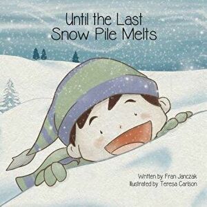 Until the Last Snow Pile Melts, Paperback - Fran Janczak imagine