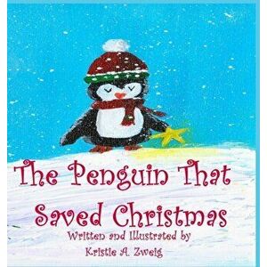 The Penguin That Saved Christmas, Hardcover - Kristie Zweig imagine