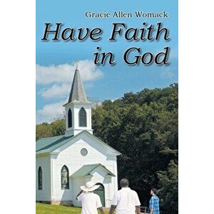 Have Faith in God, Paperback - Gracie Allen Womack imagine