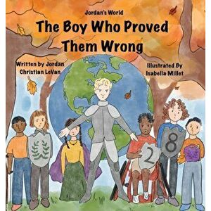 The Boy Who Proved Them Wrong, Hardcover - Jordan Christian Levan imagine