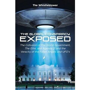 The Global Conspiracy Exposed: The Collusion of The World Government, The Elite, and Agenda 21 and the Veracity of the Fallen Angels and UFO's - The W imagine