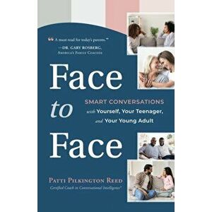 Face to Face: Smart Conversations with Yourself, Your Teenager, and Your Young Adult, Paperback - Patti Pilkington Reed imagine